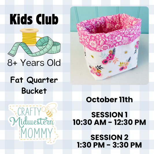 Kid's Club - October 11th - Fat Quarter Bucket Class