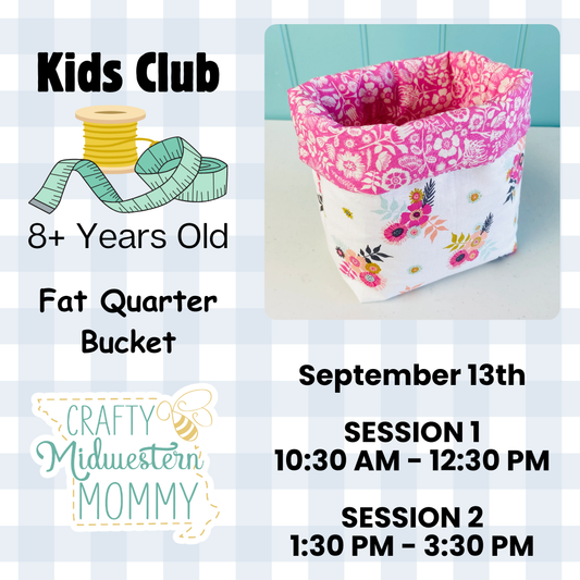 Kid's Club - September 13th - Fat Quarter Bucket Class